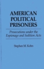 Image for American political prisoners: prosecutions under the espionage and sedition acts