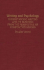 Image for Writing and psychology: understanding writing and its teaching from the perspective of composition studies