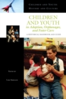 Image for Children and youth in adoption, orphanages, and foster care: a historical handbook and guide