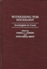 Image for Witnessing for sociology: sociologists in court