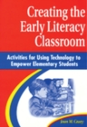 Image for Creating the early literacy classroom: activities for using technology to empower elementary students