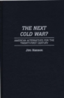 Image for The next cold war?: American alternatives for the twenty-first century