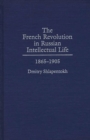 Image for The French Revolution in Russian intellectual life, 1865-1905