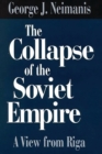 Image for The collapse of the Soviet Empire: a view from Riga