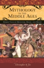 Image for Mythology in the Middle Ages: heroic tales of monsters, magic, and might
