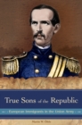 Image for True sons of the Republic: European immigrants in the Union Army