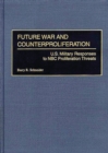 Image for Future war and counterproliferation: U.S. military responses to NBC proliferation threats