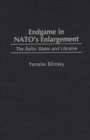 Image for Endgame in NATO&#39;s enlargement: the Baltic States and Ukraine