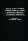 Image for Social justice and the welfare state in Central and Eastern Europe: the impact of privatization