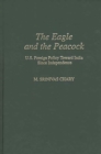 Image for The eagle and the peacock: U.S. foreign policy toward India since independence