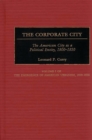 Image for The corporate city: the American city as a political entity, 1800-1850