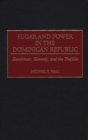 Image for Sugar and power in the Dominican Republic: Eisenhower, Kennedy, and the Trujillos