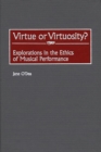 Image for Virtue or virtuosity?: explorations in the ethics of musical performance