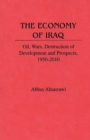 Image for The economy of Iraq: oil, wars, destruction of development and prospects, 1950-2010