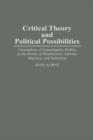 Image for Critical theory and political possibilities: conceptions of emancipatory politics in the works of Horkheimer, Adorno, Marcuse, and Habermas