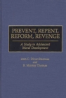 Image for Prevent, repent, reform, revenge: a study in adolescent moral development