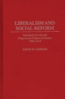 Image for Liberalism and social reform: industrial growth and progressiste politics in France, 1880-1914