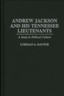 Image for Andrew Jackson and his Tennessee lieutenants: a study in political culture