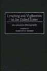 Image for Lynching and vigilantism in the United States: an annotated bibliography