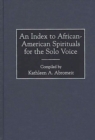 Image for An index to African-American spirituals for the solo voice