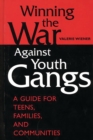 Image for Winning the war against youth gangs: a guide for teens, families, and communities