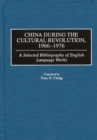 Image for China during the cultural revolution, 1966-1976: a selected bibliography of English language works