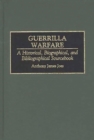 Image for Guerrilla warfare: a historical, biographical, and bibliographical sourcebook