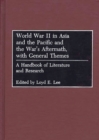 Image for World War II in Asia and the Pacific and the war&#39;s aftermath, with general themes: a handbook of literature and research
