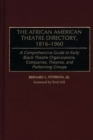 Image for The African American theatre directory, 1816-1960: a comprehensive guide to early black theatre organizations companies, theatres, and performing groups
