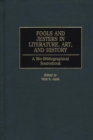 Image for Fools and jesters in literature, art, and history: a bio-bibliographical sourcebook