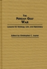 Image for The Persian Gulf War: lessons for strategy, law, and diplomacy