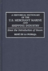 Image for A historical dictionary of the U.S. merchant marine and shipping industry: since the introduction of steam