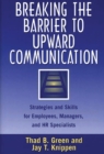 Image for Breaking the barrier to upward communication: strategies and skills for employees, managers, and HR specialists