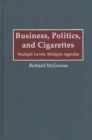 Image for Business, politics, and cigarettes: multiple levels, multiple agendas