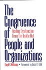 Image for The congruence of people and organizations: healing dysfunction from the inside out