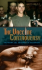 Image for The vaccine controversy: the history, use, and safety of vaccinations