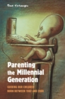 Image for Parenting the millennial generation: guiding our children born between 1982 and 2000