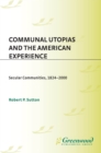 Image for Communal utopias and the American experience: secular communities, 1824-2000