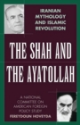 Image for The Shah and the Ayatollah: Iranian mythology and Islamic revolution