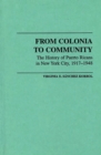 Image for From colonia to community: the history of Puerto Ricans in New York City, 1917-1948