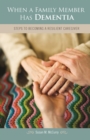 Image for When a family member has dementia: steps to becoming a resilient caregiver