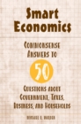 Image for Smart economics: commonsense answers to 50 questions about government, taxes, business, and households