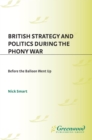 Image for British strategy and politics during the phony war: before the balloon went up