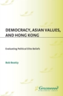 Image for Democracy, Asian values, and Hong Kong: evaluating political elite beliefs