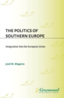 Image for The politics of southern Europe: integration into the European Union