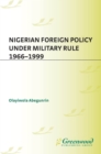 Image for Nigerian foreign policy under military rule, 1966-1999