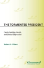 Image for The tormented president: Calvin Coolidge, death, and clinical depression