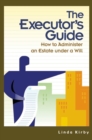 Image for The executor&#39;s guide: how to administer an estate under a will