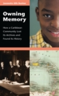 Image for Owning memory: how a Caribbean community lost its archives and found its history