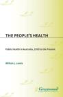 Image for The People&#39;s Health: Public Health in Australia, 1950 to the Present, [Part of two volume set]